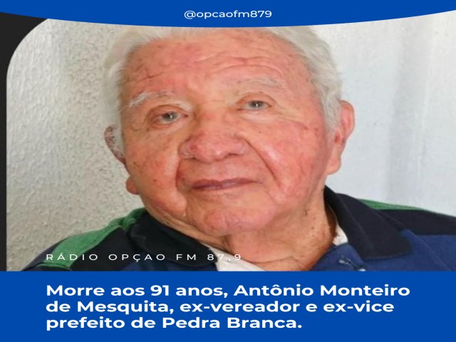 Morre aos 91 anos, Antnio Monteiro de Mesquita, ex-vereador e ex-vice prefeito de Pedra Branca.