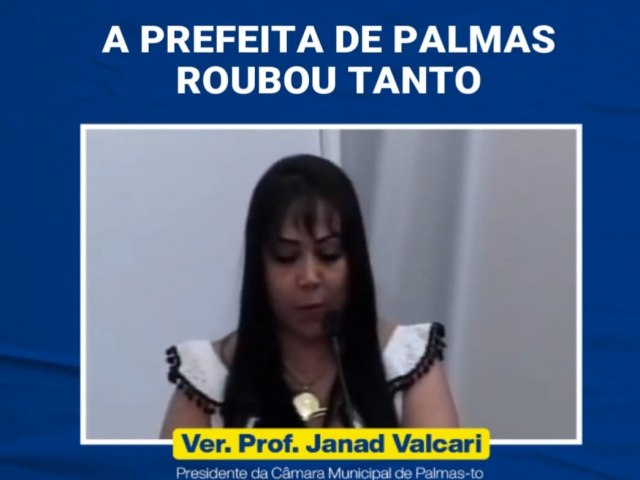 VEREADORA JANAD VALCARI ACUSA PREFEITA CINTHIA RIBEIRO DE ROUBAR ESCANCARADAMENTE EM PALMAS-TO