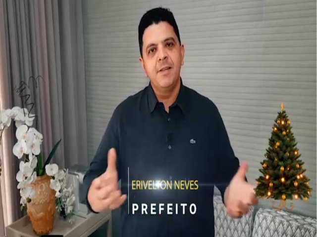 PREFEITO DOUTOR ERIVELTON DESEJA FELIZ NATAL E PRSPERO ANO NOVO AOS CAROLINENSE