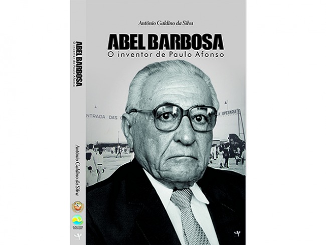 Lançamento do livro ABEL BARBOSA – O INVENTOR DE PAULO AFONSO será dia 08 de Agosto na Câmara Municipal e 29 de Agosto no Memorial Chesf 