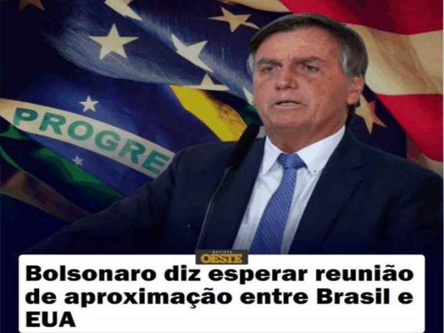 Bolsonaro espera reaproximação entre Brasil e EUA
