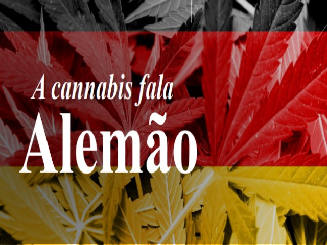 A cannabis fala Alemão.