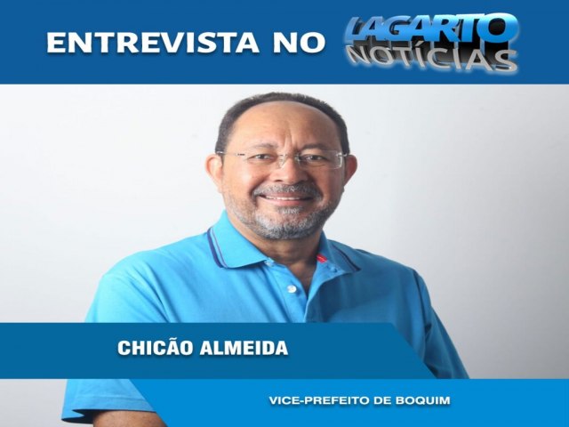 CHICO ALMEIDA: O MEU DESEJO  SERVIR AO POVO DE BOQUIM E VER O MUNICPIO PROSPERAR