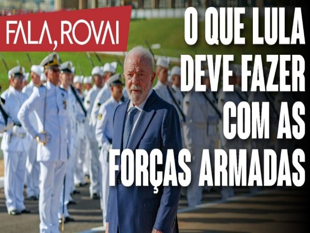 O que Lula deve fazer com as Foras Armadas antes que ela faa algo com ele