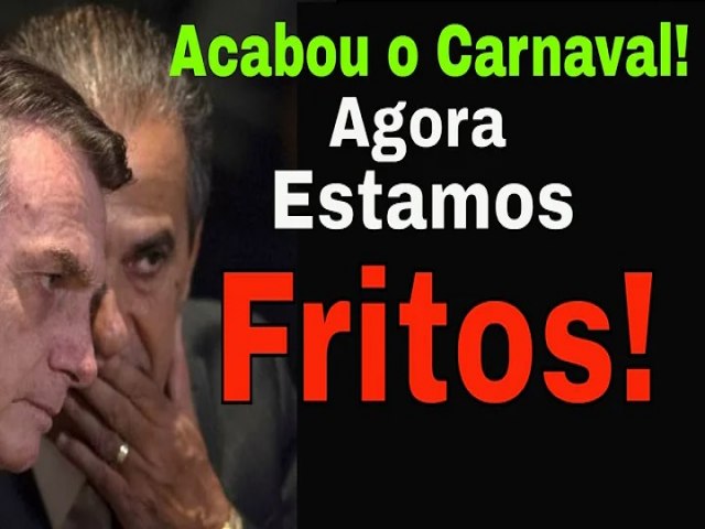 BOLSONARO: ACABOU O CARNAVAL MAS A FESTA VAI COMEAR AGORA!