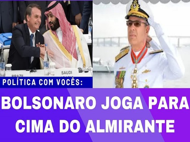 PEGO COM A BOCA NA BOTIJA, BOLSONARO JOGA A CULPA NO ALMIRANTE MULA!