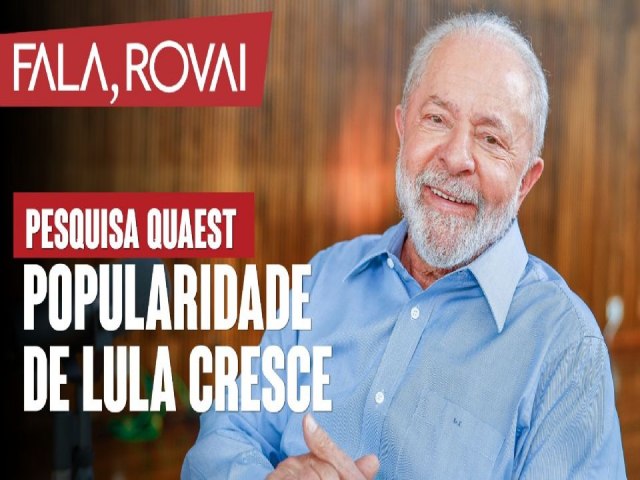 ANLISE: Pesquisa Genial Quaest mostra uma popularidade crescente de Lula