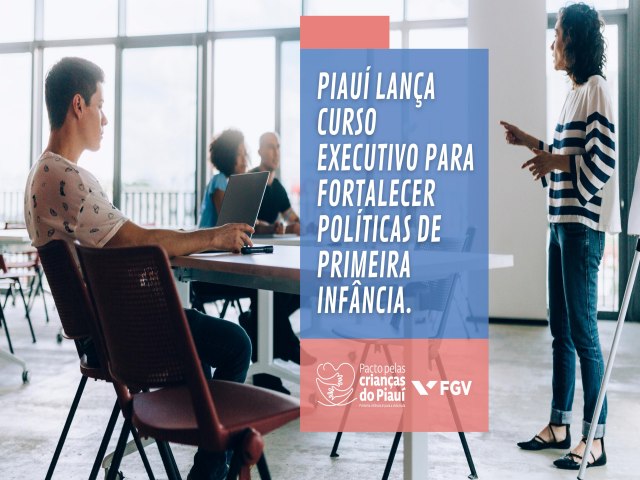 Piau lana curso executivo para fortalecer polticas de primeira infncia nesta segunda (16)