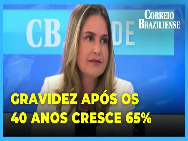 REPRODUO ASSISTIDA: Mulheres com 40 anos que querem engravidar crescem 65%