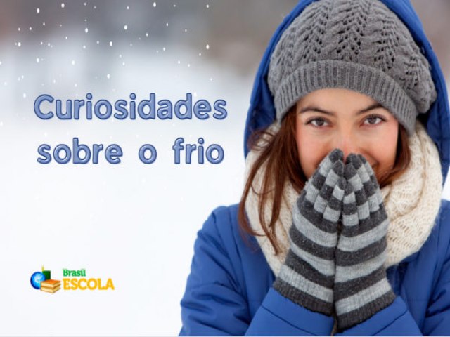 15 CURIOSIDADES SOBRE O FRIO