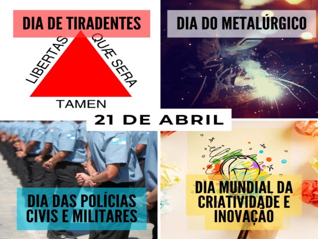 21 DE ABRIL: DIA DE TIRADENTES, DIA MUNDIAL DA CRIATIVIDADE E INOVAO E MUITO MAIS!