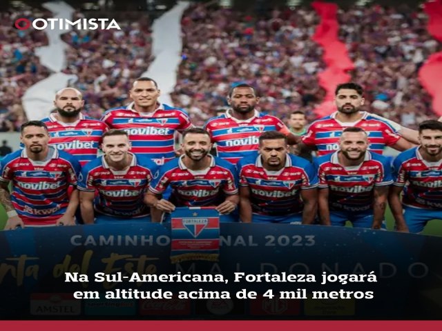 Fortaleza ter na altitude um grande desafio na Copa Sul-Americana 2024.