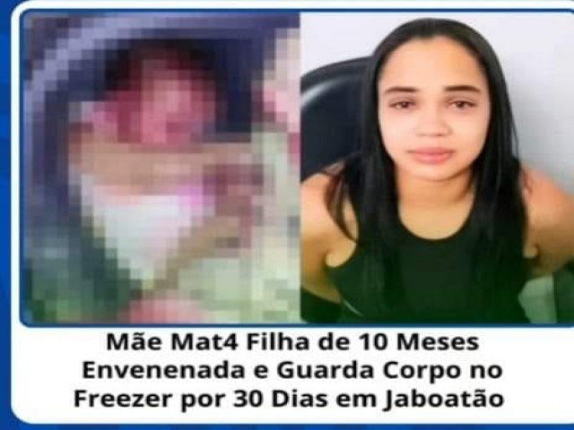 Me mata filha de 10 meses com chumbinho e esconde corpo no freezer de casa; ela confessou o crime e foi presa