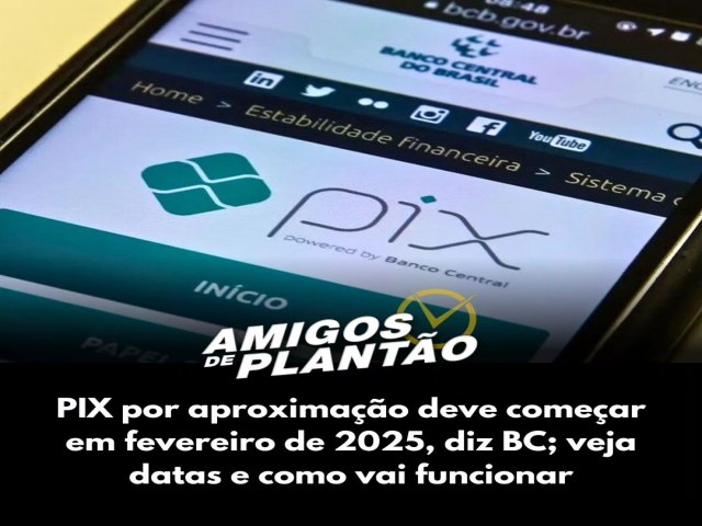 VENHE A , PIX POR APROXIMAO, VEJAM AS DATAS E COMO IR FUNCIONAR 