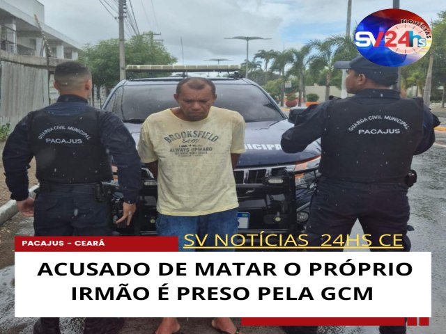 GUARDA CIVIL DE PACAJUS PRENDE HOMICIDA ACUSADO DE MATAR O PRPRIO IRMO 