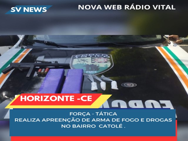 Fora Ttica realiza apreenso de arma e drogas no bairro Catol em Horizonte. 🚔