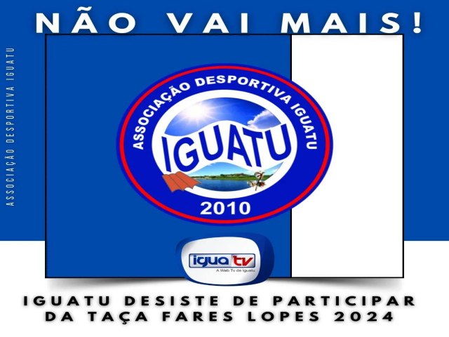 Iguatu confirma sua desistncia na participao da Taa Fares Lopes!