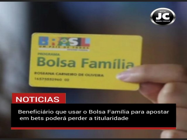 Beneficirio que usar o Bolsa Famlia para apostar em bets poder perder a titularidade