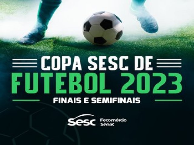 Finais da Copa Sesc de Futebol 2023 iniciam nesse sbado