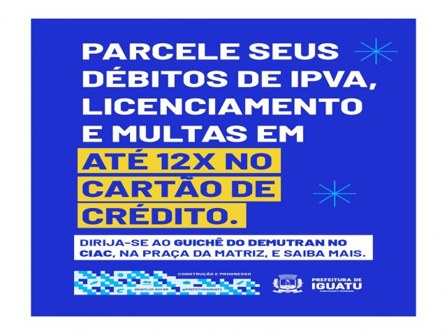  Iguatu: Parcele seus dbitos veiculares no nosso Posto de Atendimento no CIAC