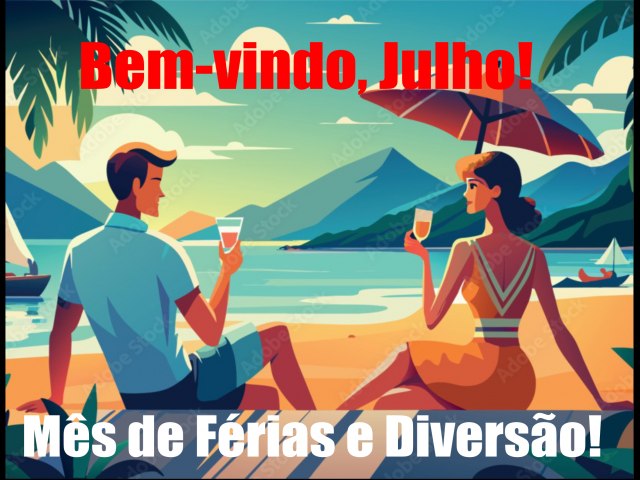  Bem-vindo, Julho! Ms de Frias e Diverso! 