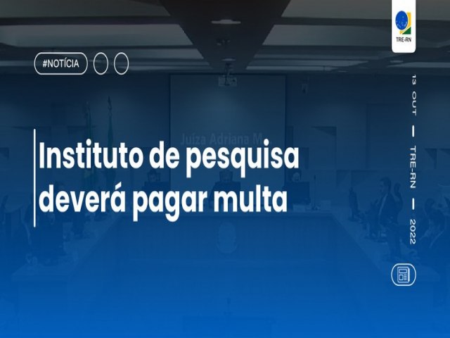 Corte do TRE-RN mantm condenao de instituto de pesquisa por ausncia do registro de pesquisa