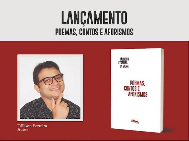 Poemas, Contos e Aforismos: Livro de Tallison Ferreira ser lanado dia 12 deste ms em Ass