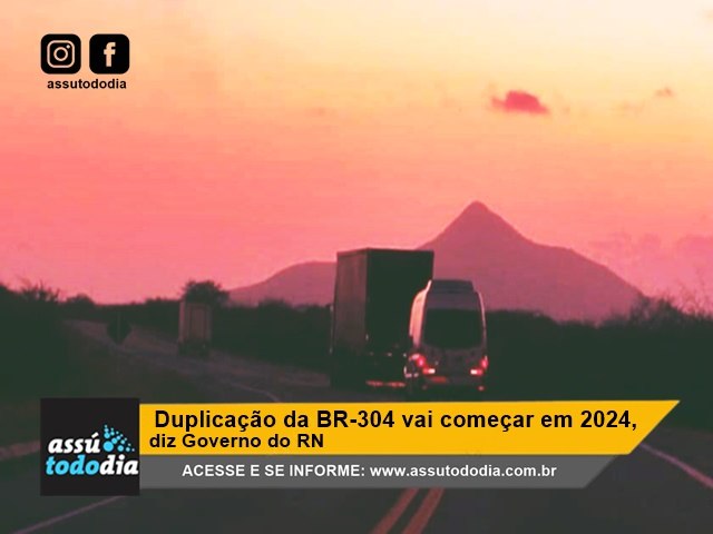 Duplicao da BR-304 vai comear em 2024, diz governo do RN