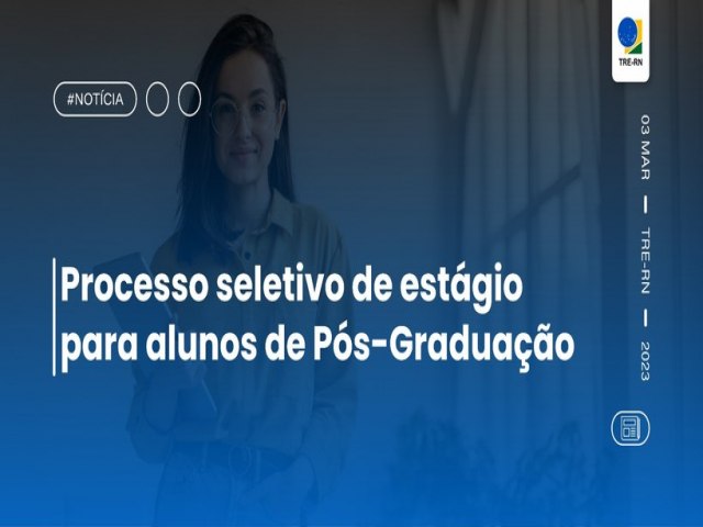 Corregedoria do TRE-RN abre processo seletivo de estgio para alunos de Ps-Graduao