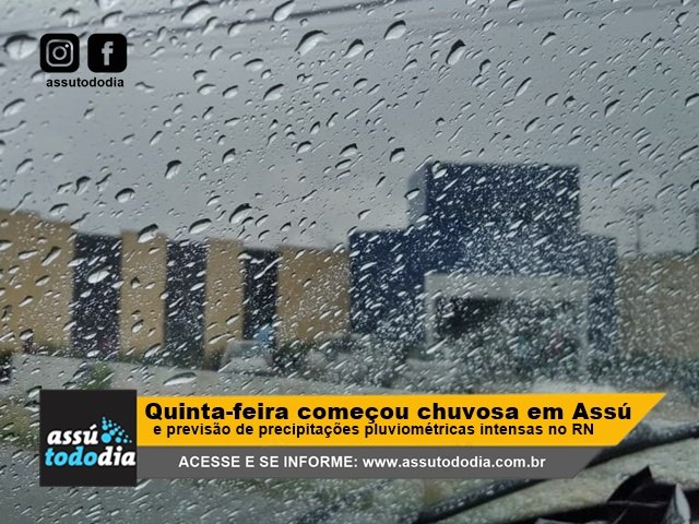 Quinta-feira comeou chuvosa em Ass e previso de precipitaes pluviomtricas intensas no Serid, Alto Oeste Potiguar e Leste Potiguar 