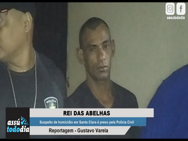 Rei das Abelhas: Suspeito de homicdio em Santa Clara  preso pela Polcia Civil 