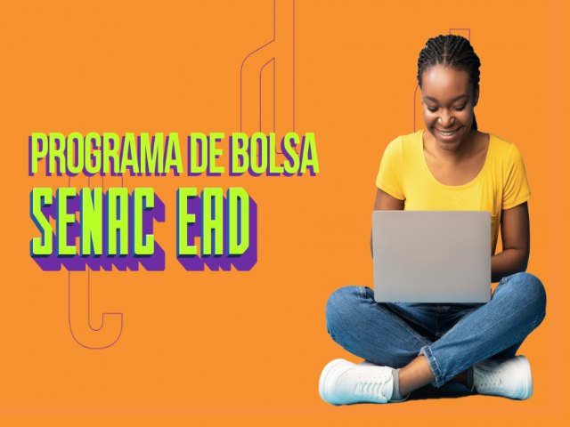 Senac abre mais de 1.600 vagas para bolsas de estudo em cursos livres EAD