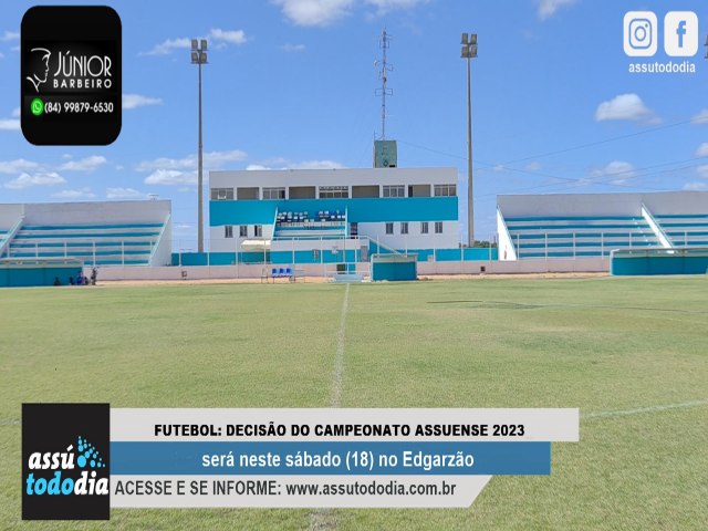 Decisão do Campeonato Assuense de Futebol 2023 acontecerá próximo sábado (18) no Edgarzão 