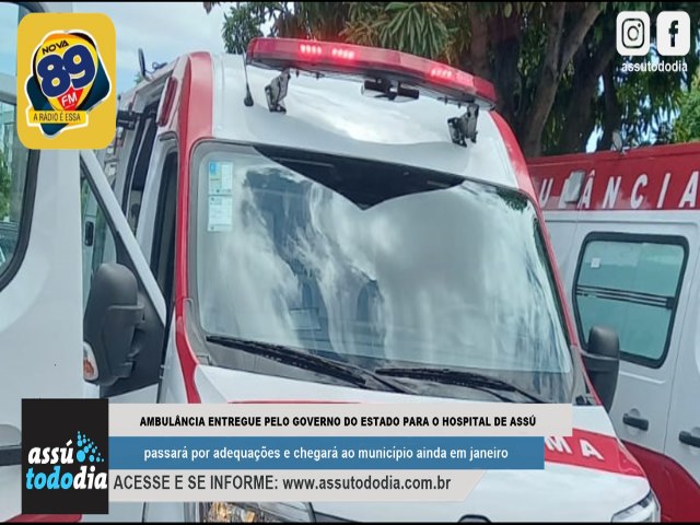 Ambulncia entregue pelo Governo do Estado para o Hospital Regional de Ass passar por adequaes e chegar ao municpio ainda em janeiro 