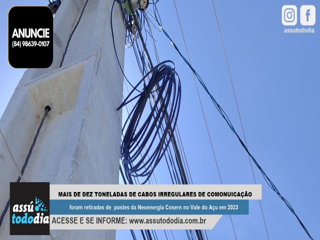 Mais de 10 toneladas de cabos irregulares de comunicação foram retiradas de postes da Neoenergia Cosern em Assú e proximidades no ano passado 