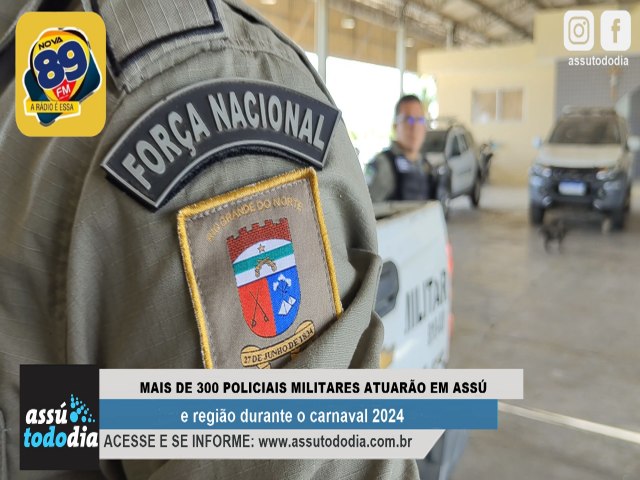 Mais de 300 policiais militares atuarão em Assú e região durante o carnaval 2024 