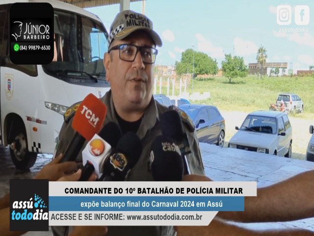 Comandante do 10º Batalhão de Polícia Militar expõe balanço final do Carnaval 2024 em Assú 