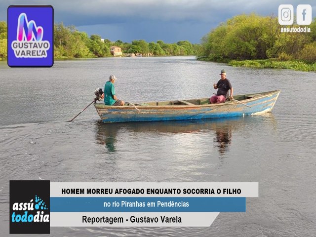 Homem morreu afogado enquanto socorria o filho no rio Piranhas em Pendncias