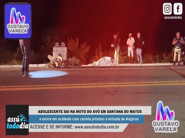 Adolescente sai na moto do av em Santana do Matos e morre em acidente com carreta prximo a entrada de Angicos 