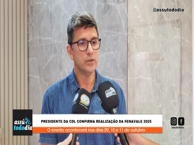 Presidente da CDL confirma realiza��o da FENAVALE 2025