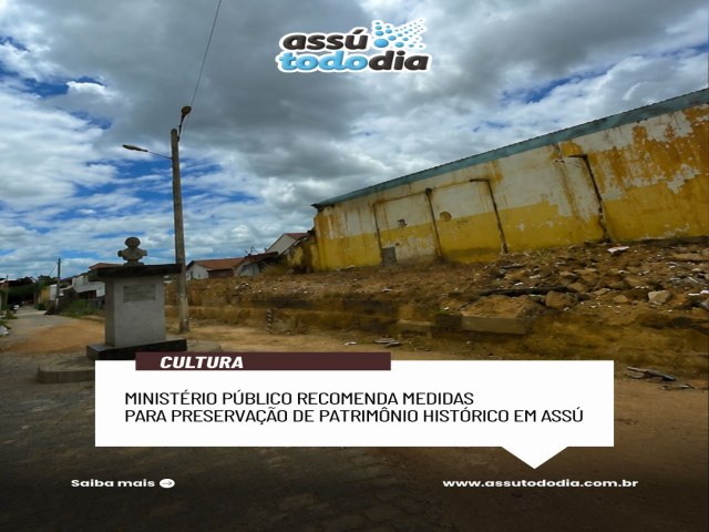 Minist�rio P�blico recomenda medidas para preserva��o de patrim�nio hist�rico em Ass� 