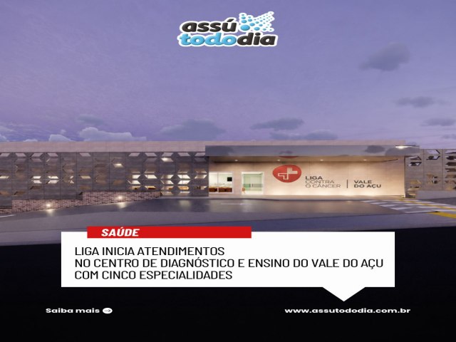 Liga inicia atendimentos no Centro de Diagn�stico e Ensino do Vale do A�u com cinco especialidades 