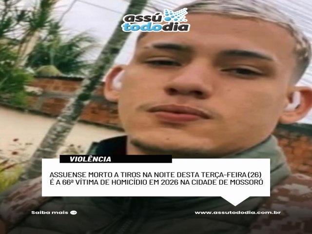 Assuense morto a tiros na noite desta ter�a-feira (26) em Mossor� 