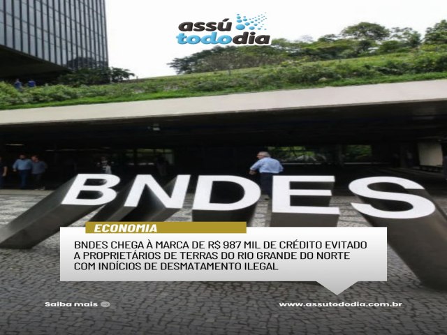 BNDES chega � marca de R$ 987 mil de cr�dito evitado a propriet�rios de terras do Rio Grande do Norte com ind�cios de desmatamento ilegal