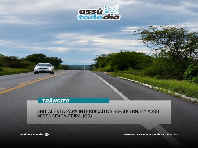 DNIT alerta para interdição na BR-304/RN, em Assú nesta sexta-feira (05) DNIT alerta para interdição na BR-304/RN, em Assú nesta sexta-feira (05)