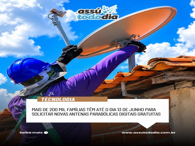 Mais de 200 mil fam�lias t�m at� o dia 13 de junho para solicitar novas antenas parab�licas digitais gratuitas