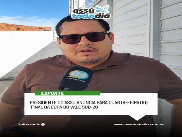 Presidente do ASSU anuncia para quarta-feira (10) final da Copa do Vale Sub-20