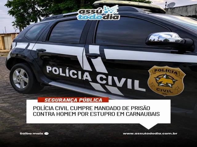 Pol�cia Civil cumpre mandado de pris�o contra homem por estupro em Carnaubais