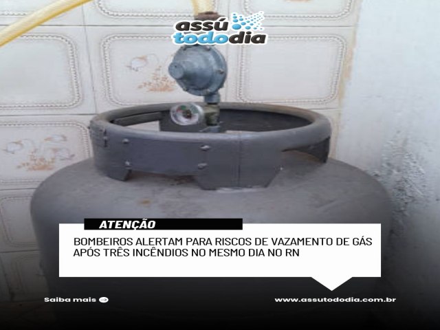 Bombeiros do RN alertam para riscos de vazamento de g�s ap�s tr�s ocorr�ncias em um �nico dia no RN