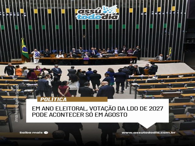 Em ano eleitoral, vota��o da LDO de 2027 pode acontecer s� em agosto